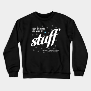 Things Are Made Of Stuff  - ORENOB Crewneck Sweatshirt